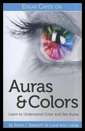 Todeschi Kevin J & Liaros Carol Ann | Edgar Cayce On Auras And Colors : Learn To Understand Color & See Auras