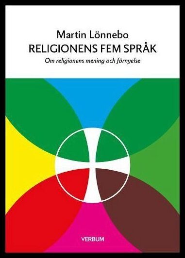 Lönnebo, Martin | Religionens fem språk : om religionens mening och förnyelse : Om religionens mening och förnyelse