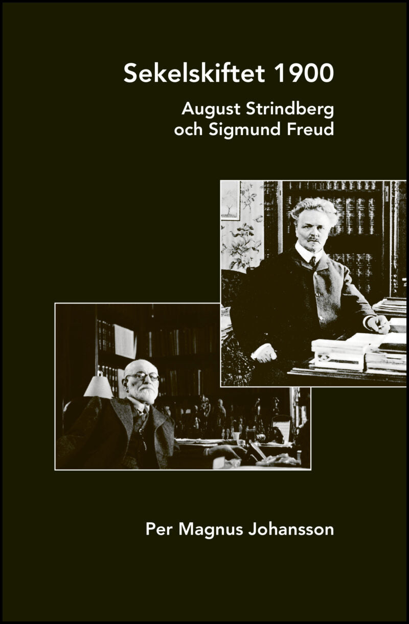 Johansson, Per Magnus | Sekelskiftet 1900 : August Strindberg och Sigmund Freud : August Strindberg och Sigmund Freud