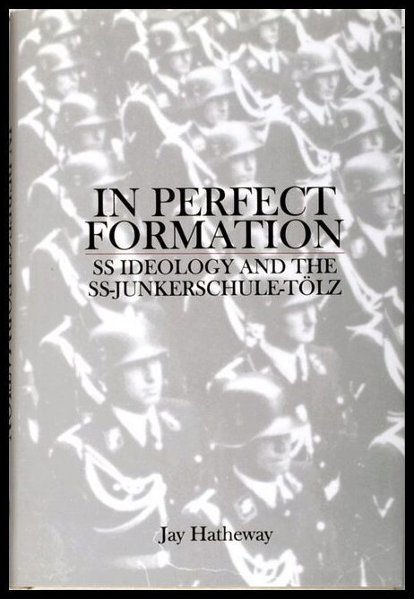 Hatheway, Jay | In perfect formation : Ss ideology & the ss-junkerschule-toelz