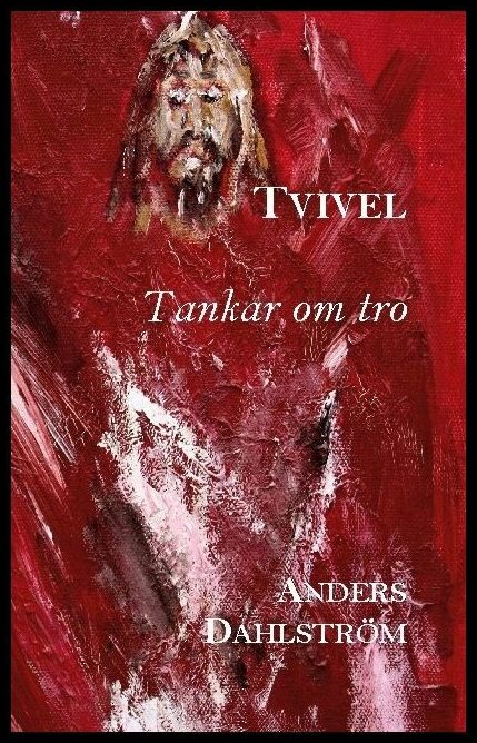 Dahlström, Anders | Tvivel : Tankar om tro