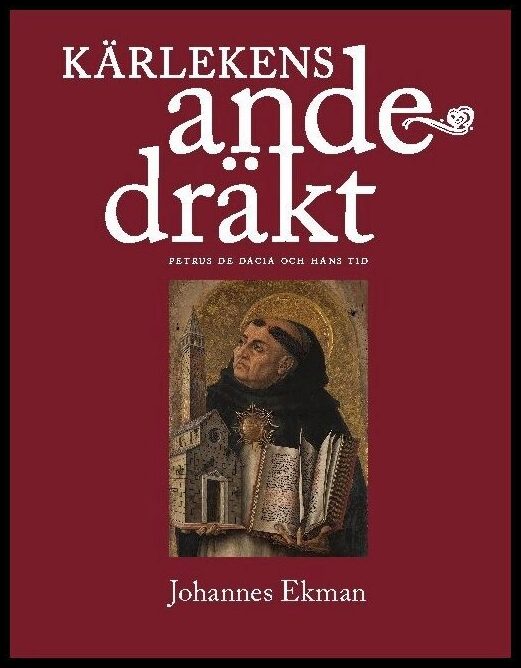 Ekman, Johannes | Kärlekens andedräkt : Petrus de Dacia och hans tid