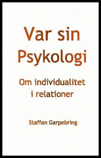 Garpebring, Staffan | Var sin psykologi : Om individualitet i relationer