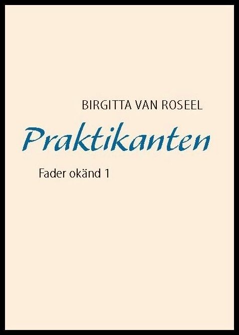 Roseel, Birgitta van | Praktikanten : Fader okänd 1
