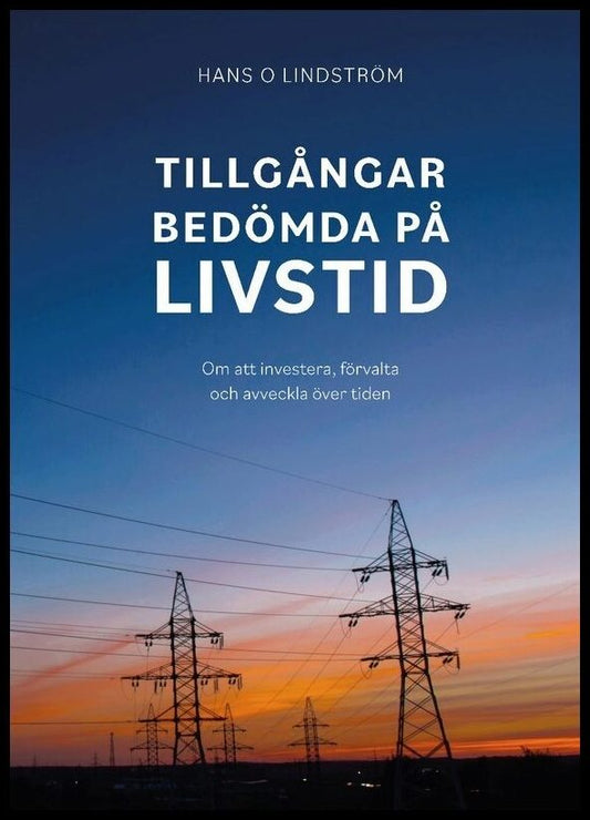 Lindström, Hans | Tillgångar bedömda på livstid : Om att investera, förvalta och avveckla över tiden