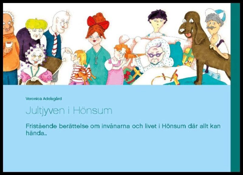 Adelsgård, Veronica | Jultjyven i Hönsum : Fristående berättelse om invånarna och livet i Hönsum där allt kan hända...