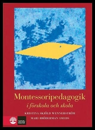 Skjöld Wennerström, Kristina| Bröderman Smeds, Mari | Montessoripedagogik : I förskola och skola