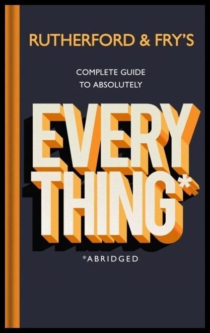 Fry, Hannah| Rutherford, Adam | Rutherford and Fry's Complete Guide to Absolutely Everything