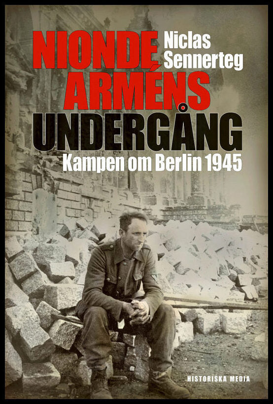 Sennerteg, Niclas | Nionde arméns undergång : Kampen om Berlin 1945