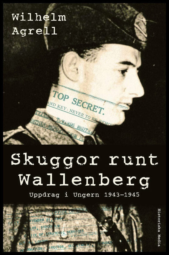 Agrell, Wilhelm | Skuggor runt Wallenberg : Uppdrag i Ungern 1943-1945