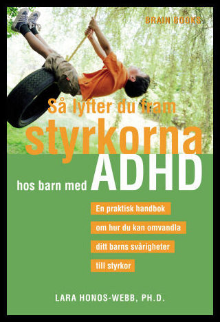 Honos-Webb, Lara | Så lyfter du fram styrkorna hos barn med ADHD : En praktisk handbok om hur du kan omvandla ditt barns...