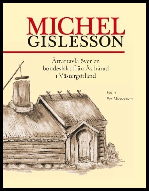 Österhag, Tore| Jansson, Andreas | Michel Gislesson : Ättartavla över en bondesläkt från Ås härad i Västergötland. Vol. ...
