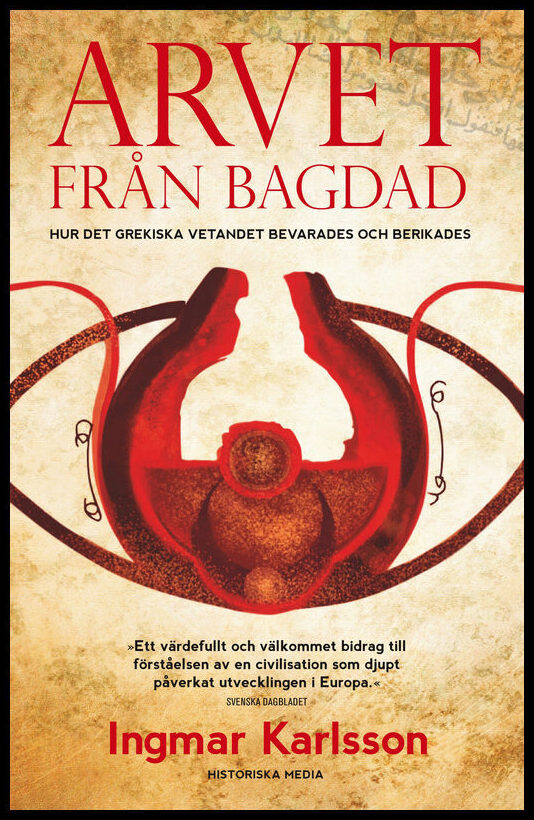 Karlsson, Ingmar | Arvet från Bagdad : hur det grekiska vetandet bevarades och berikades : Hur det grekiska vetandet bev...