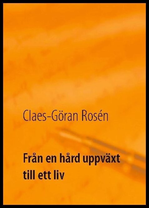 Rosén, Claes-Göran | Från en hård uppväxt till ett liv