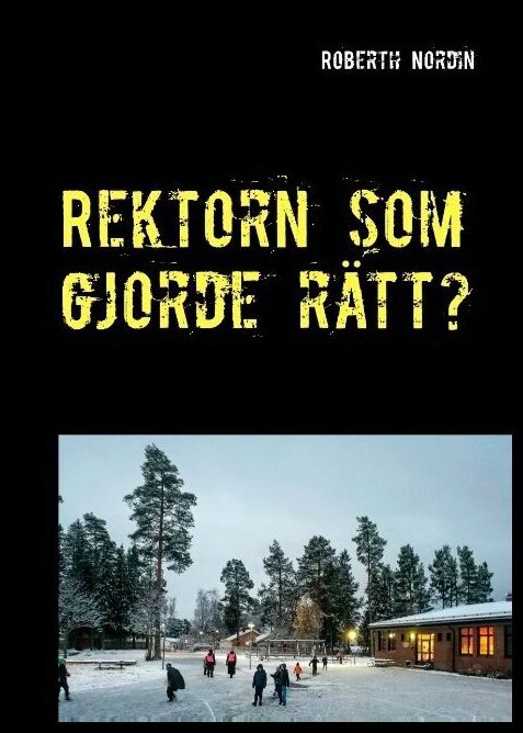 Nordin, Roberth | Rektorn som gjorde rätt? : En berättelse om motstånd, vingummi och mod