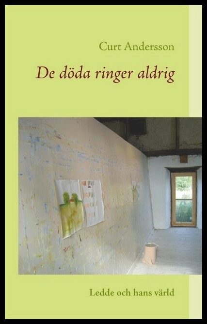 Andersson, Curt | De döda ringer aldrig : Ledde och hans värld