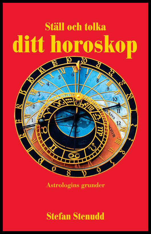 Stenudd, Stefan | Ställ och tolka ditt horoskop : Astrologins grunder