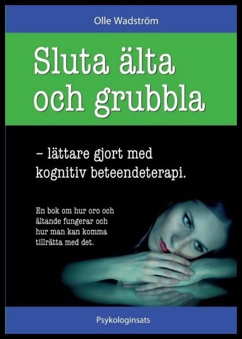 Wadström, Olle | Sluta älta och grubbla : Lättare gjort med kognitiv beteendeterapi