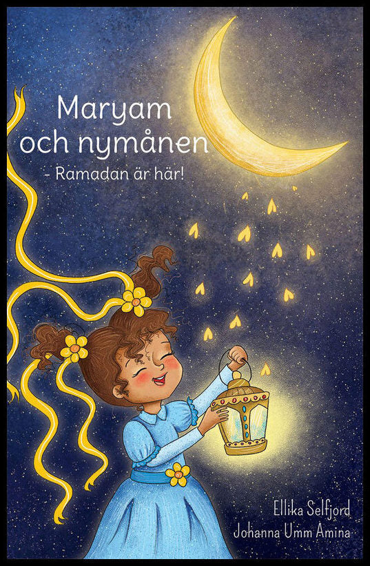 Selfjord, Ellika| Umm Amina, Johanna | Maryam och nymånen : Ramadan är här! : Ramadan är här!
