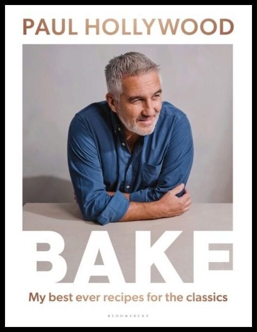 Hollywood, Paul | BAKE : My Best Ever Recipes for the Classics