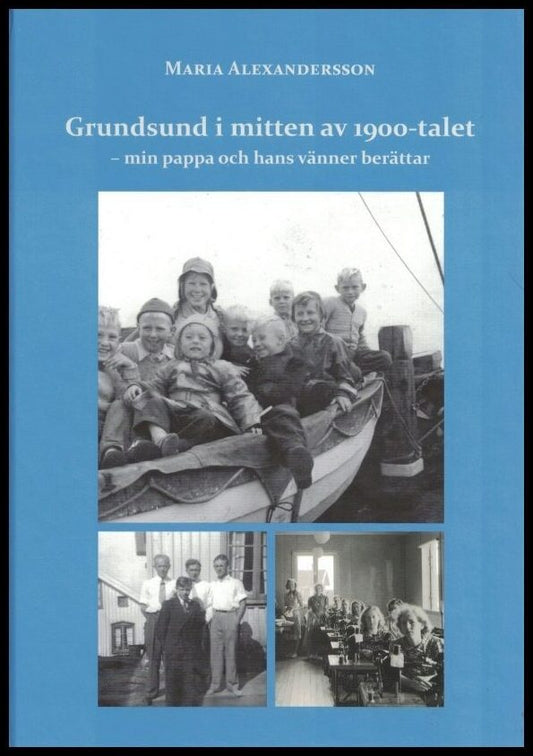 Alexandersson, Maria | Grundsund i mitten av 1900-talet : Min pappa och hans vänner berättar