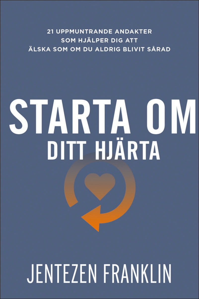Franklin, Jentezen | Starta om ditt hjärta : 21 uppmuntrande andakter som hjälper dig att älska som om du aldrig blivit ...