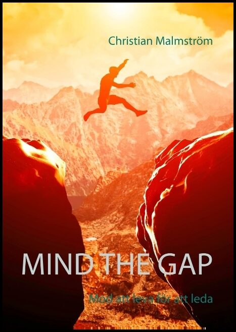 Malmström, Christian | Mind the gap : Mod att leva för att leda