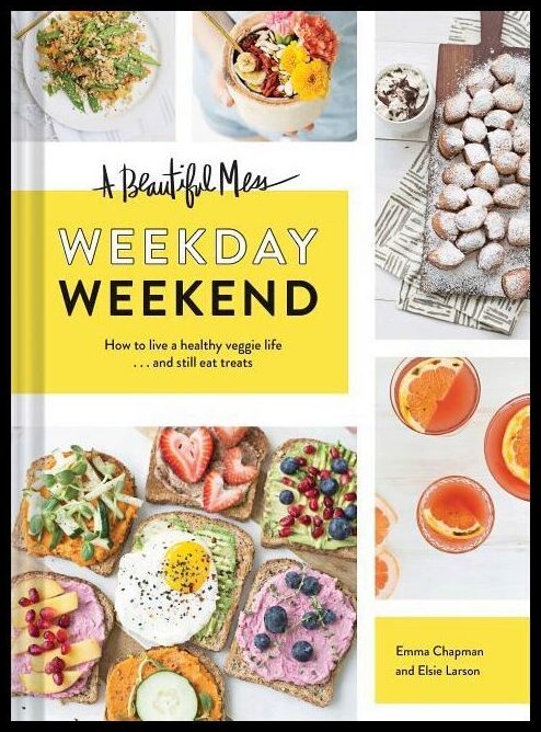 Chapman, Emma | Beautiful mess weekday weekend : How to live a healthy veggie life . . . an