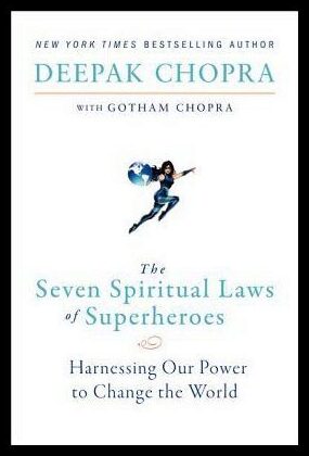 Chopra, Deepak | The Seven Spiritual Laws of Superheroes : Harnessing Our Power to Change the World