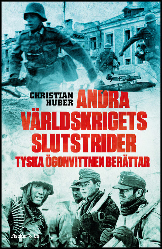 Huber, Christian | Andra världskrigets slutstrider : Tyska ögonvittnen berättar