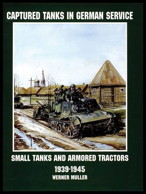 Muller, Werner | Captured tanks in german service : Small tanks and armored tractors 1939-45