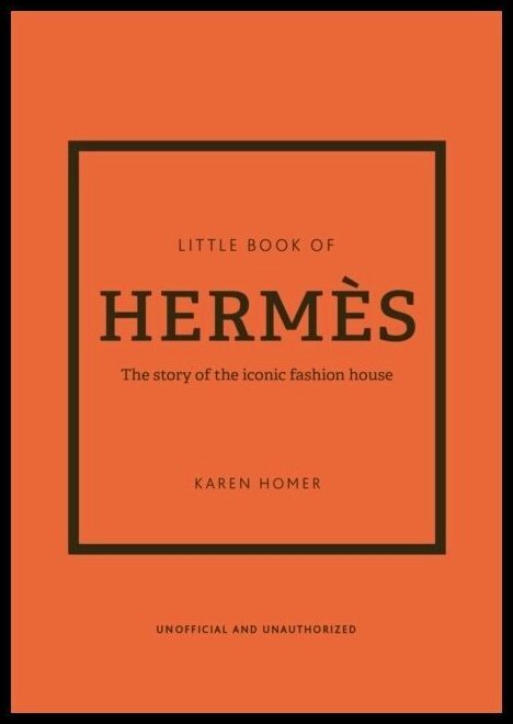 Homer, Karen | Little Book of Hermes : The story of the iconic fashion house