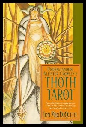 DuQuette, Lon Milo | Understanding Aleister Crowley's Thoth Tarot : An Authoritative Examination of the World's Most Fas...