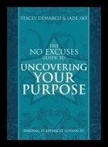 Stacey Demarco & Jade-Sky | No Excuses Guide To Uncovering Your Purpose : Finding It, Living It, Loving It!