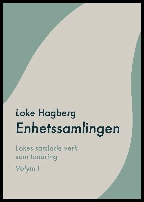Hagberg, Loke | Enhetssamlingen : Loke Hagbergs samlade verk som tonåring volym I
