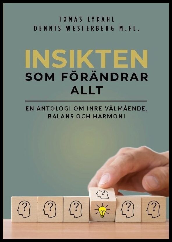 Lydahl, Tomas| Westerberg, Dennis | Insikten som förändrar allt : En antologi om inre välmående, balans och har