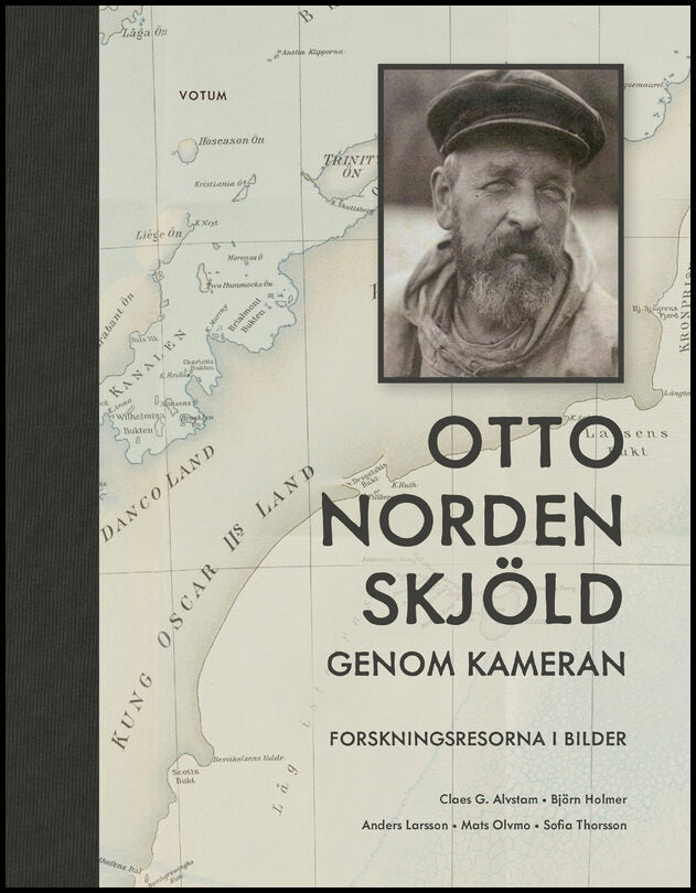 Alvstam, Clas G.| Holmer, Björn| Larsson, Anders| Olvmo, Mats| Thorsson, Sofia | Otto Nordenskjöld genom kameran : Forsk...