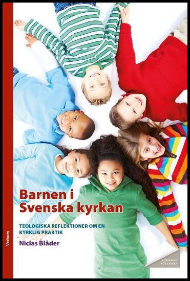 Blåder, Niclas | Barnen i Svenska kyrkan : Teologiska reflektioner om en kyrklig praktik