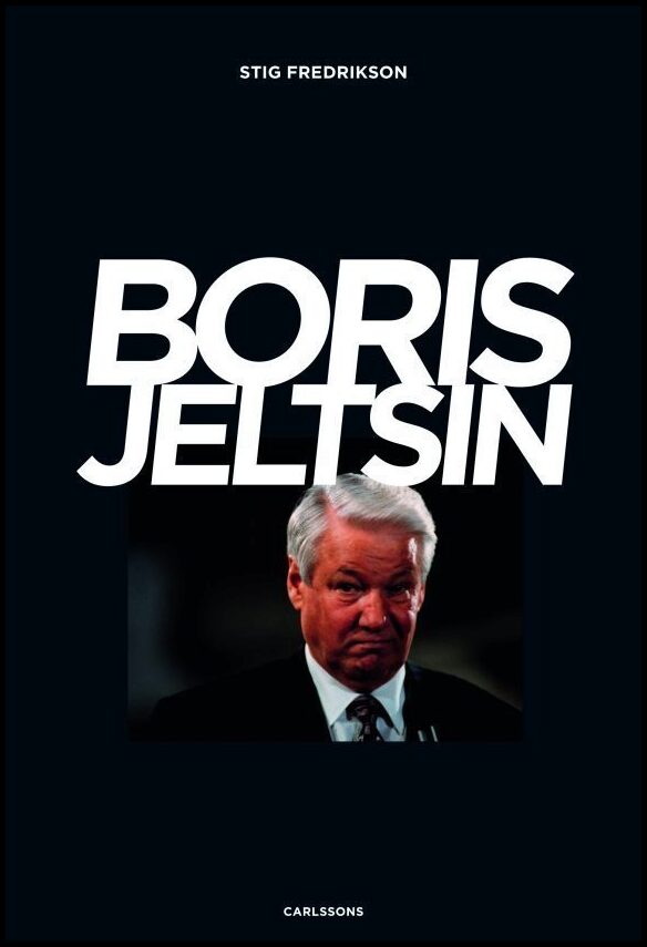 Fredrikson, Stig | Boris Jeltsin : Reformatorn som inte nådde ända fram