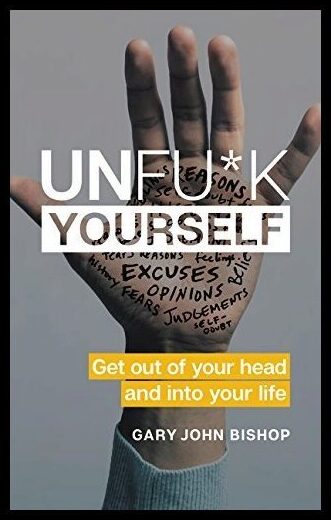 Gary John Bishop | Unfu*k Yourself : Get Out of Your Head and into Your Life