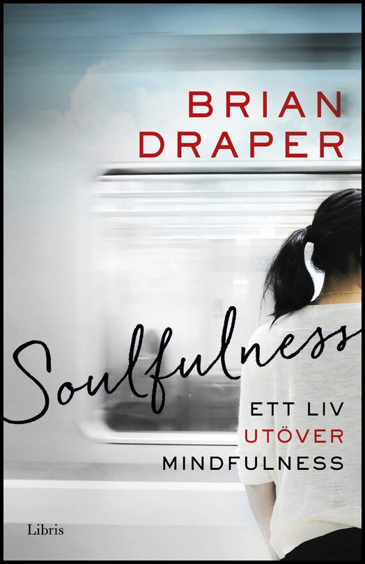 Draper, Brian | Soulfulness : Ett liv utöver mindfulness