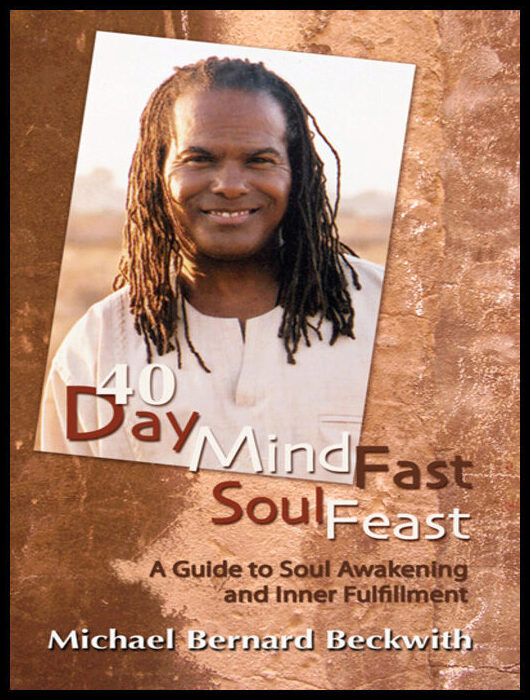 Beckwith, Michael Bernard | 40 Day Mind Fast Soul Feast : A Guide to Soul Awakening and Inner Fulfillment