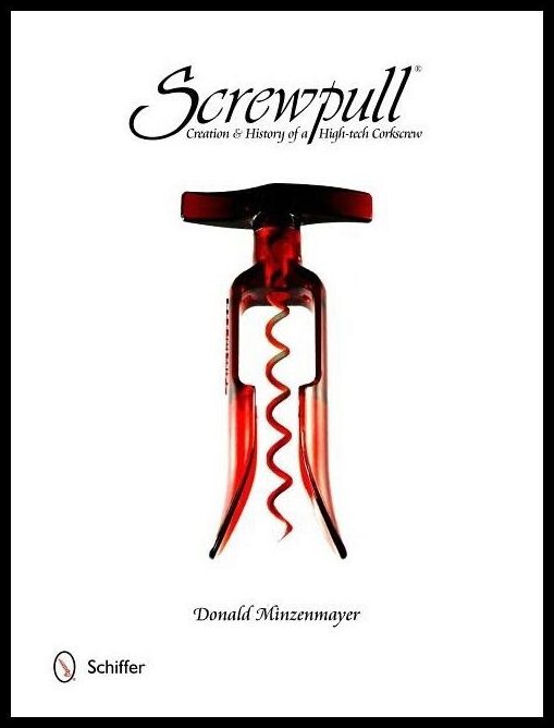 Donald Minzenmayer | Screwpull : Creation & History of a High-tech Corkscrew