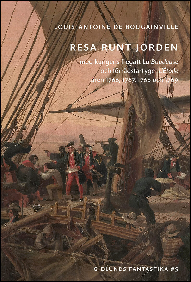 Bougainville, Louis-Antoine de | Resa runt jorden med kungens fregatt La Boudeuse och förrådsfartyget L'Étoile åren 1766...