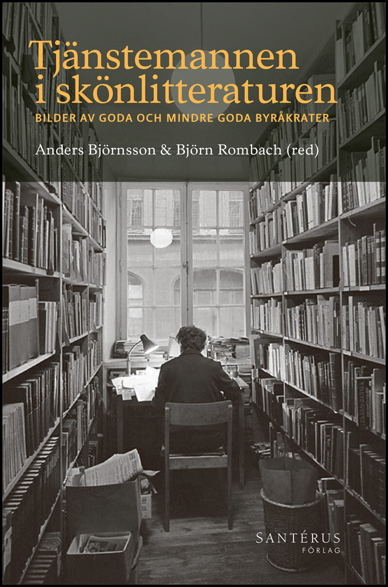 Tjänstemannen i skönlitteraturen : Bilder av goda och mindre goda byråkrater
