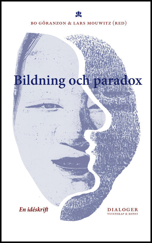 Göranzon, Bo| Josefson, Ingela| Mouwitz, Lars | Bildning och paradox : En idéskrift