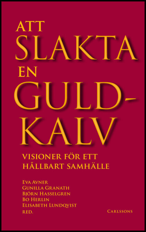 Att slakta en guldkalv : Visioner för ett hållbart samhälle