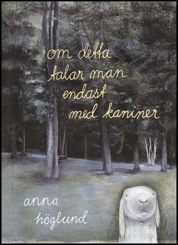 Höglund, Anna | Om detta talar man endast med kaniner