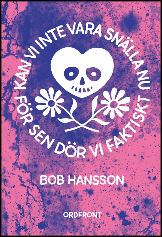 Hansson, Bob | Kan vi inte vara snälla nu för sen dör vi faktiskt