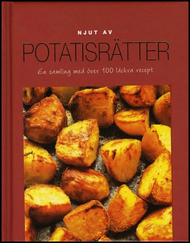 Njut av Potatis : En samling med över 100 läckra recept